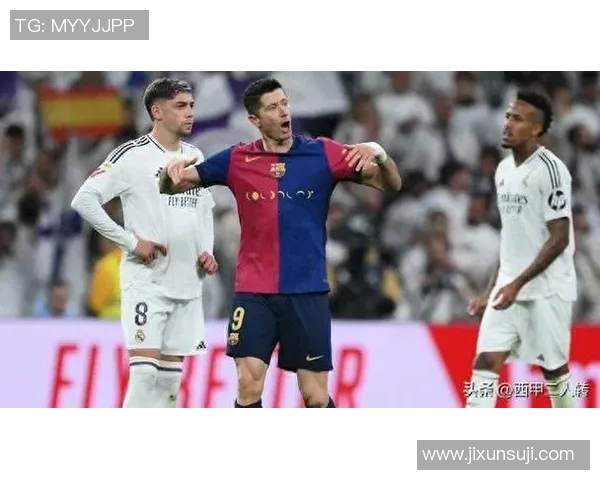 皇马与巴萨激战424阵型对决球迷期待经典西班牙德比盛宴